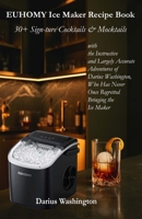 EUHOMY Ice Maker Recipe Book: 30+ Sign-ture Cocktails & Mocktails with the Instructive and Largely Accurate Adventures of Darius Washington, Who Has Never Once Regretted Bringing the Ice Maker B0GVK8GKKZ Book Cover