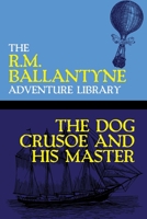 The Dog Crusoe and His Master: A Story of Adventure in the Western Prairies 1515223442 Book Cover
