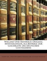 Wieland Und Reinhold: Original Mittheilungen, Als Beiträge Zur Geschichte Des Deutschen Geisteslebens 1022522736 Book Cover