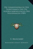Die Geb�rdensprache Der Taubstummen Und Die Ausdrucksbewegungen Der Vollsinnigen (Classic Reprint) 1147485313 Book Cover