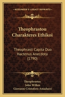 Theophrastou Charakteres Ethikoi: Theophrasti Capita Duo Hactenus Anecdota (1790) 1166017397 Book Cover