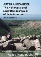 After Alexander: The Hellenistic and Early Roman Periods at Pella in Jordan 1743329636 Book Cover