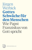 Gottes Schwache Fur Den Menschen: Wie Papst Franziskus Von Gott Spricht 3786731497 Book Cover