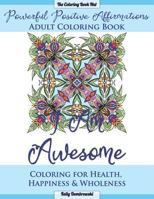 Powerful Positive Affirmations Adult Coloring Book: Coloring for Health, Happiness and Wholeness 1530564018 Book Cover