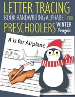 Letter Tracing Book Handwriting Alphabet for Preschoolers Winter Penguin: Letter Tracing Book Practice for Kids Ages 3+ Alphabet Writing Practice Handwriting Workbook Kindergarten toddler Winter Pengu 1655020897 Book Cover