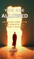 You Are Allowed: Breaking Free from the Scripts You Didn't Choose B0FQCHQV7X Book Cover