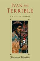 IVAN THE TERRIBLE: A Military History 1848325045 Book Cover