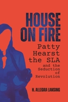 House on Fire: Patty Hearst, the SLA and the Seduction of Revolution B0HHYDF86L Book Cover