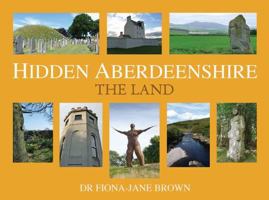 Hidden Aberdeenshire: The Land 1845029909 Book Cover