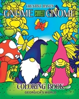 Creative Haven Gnome Sweet Gnome Coloring Book: 30 Charming Illustrations and Beautiful Designs for Teens and Adults B0C3WVFYC9 Book Cover