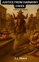 Justice from Harmony Creek - a Kane Betrayal 1069598208 Book Cover