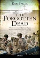 The Forgotten Dead: The true story of Exercise Tiger, the disastrous rehearsal for D-Day 1472834496 Book Cover