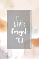 I'll Never Forget You: Password Organizer Notebook: Internet Password Logbook/ The Personal Internet Address & Password/Notebook for Passwords/Gift for Friends (Floral Design, Small, 6 x 9 inch) 1655781545 Book Cover