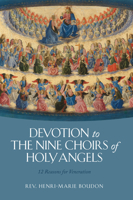 Devotion to the Nine Choirs of Holy Angels: 12 Reasons for Veneration 1505135303 Book Cover