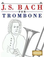 J. S. Bach for Trombone: 10 Easy Themes for Trombone Beginner Book 1974282503 Book Cover