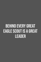 Behind Every Great Eagle Scout is a Great Leader.: Lined Notebook / Journal Gift, 100 Pages, 6x9, Soft Cover, Matte Finish 1670937623 Book Cover