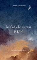 Half of Who I Am Is Papa Poems of Love, Memory, and a Daughter's Bond 9375279545 Book Cover