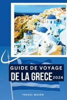 GUIDE DE VOYAGE DE LA GRECE 2024: S'immerger en Grèce comme un local : Conseils d'initiés pour votre premier voyage. Découvrez 10 lieux ... Budget Travel Chronicles) (French Edition) B0CV4HJ5WJ Book Cover