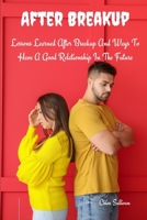 After Breakup: Lessons Learned After Breakup and Ways to Have a Good Relationship In The Future B0BTJ1MKJR Book Cover