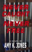 Never Caught. Never Free. 1543091059 Book Cover