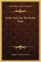 Seven Years on the Pacific Slope 0692494758 Book Cover