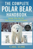 THE COMPLETE POLAR BEAR HANDBOOK: Inside The Life Of The Arctic’s Apex Predator B0G6L2D31B Book Cover