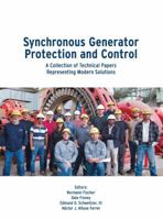 Synchronous Generator Protection and Control : A Collection of Technical Papers Representing Modern Solutions 0972502696 Book Cover