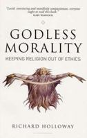 Godless Morality: Keeping Religion Out of Ethics 0862419093 Book Cover