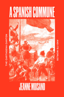 A Spanish Commune: The Cartagena Canton and its Worlds 1804292249 Book Cover