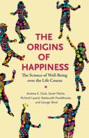 The Origins of Happiness: The Science of Well-Being Over the Life Course 0691196338 Book Cover