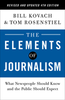The Elements of Journalism: What Newspeople Should Know and the Public Should Expect (Completely Updated and Revised) 0609607839 Book Cover