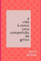 A vida é como uma competição de gritos (Portuguese Edition) B088JJY2R7 Book Cover