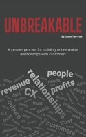 Unbreakable: A proven process for building unbreakable relationships with customers 1777641209 Book Cover