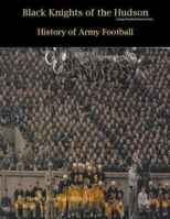 Black Knights of the Hudson - History of Army Football B09DJ8SQ37 Book Cover
