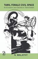 TAMIL FEMALE CIVIL SPACE: Its Evolution and Decline in Tamil Eelam 9350026228 Book Cover