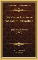 Die Neuhochdeutsche Substantiv Deklination: Schulnachrichten (1843) 1168015014 Book Cover