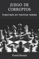 JUEGO DE CORRUPTOS: Inspirado en hechos reales B0CH258J95 Book Cover