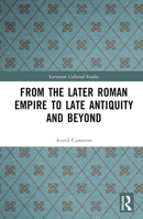 From the Later Roman Empire to Late Antiquity and Beyond 1032133473 Book Cover