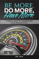 Be More, Do More, Have More: 5 Simple Laws to Supercharge Your Productivity 1979400997 Book Cover