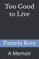 Too Good to Live: A Memoir B09XZGTYFF Book Cover