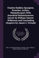 Charles Haddon Spurgeon, Preacher, Author, Philanthropist; With Anecdotal Reminiscences. Introd. by William Cleaver Wilkinson and Concluding Chapters by James C. Fernald 1378867270 Book Cover