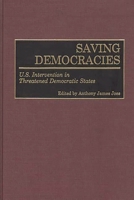 Saving Democracies: U.S. Intervention in Threatened Democratic States 0275963047 Book Cover