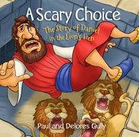 A Scary Choice: The Story of Daniel in the Lion's Den 1424557690 Book Cover