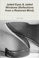 Jaded Eyes & Jaded Windows (Reflections from a Restored Mind) 1312512636 Book Cover