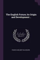 The English Future: Its Origin And Development 3337418600 Book Cover