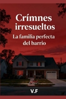 Crimnes irresueltos - La familia perfecta del barrio: Tenían todo. Y luego nada (Spanish Edition) B0G6DY6RBW Book Cover