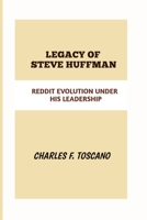 LEGACY OF STEVE HUFFMAN: REDDIT EVOLUTION UNDER HIS LEADERSHIP B0F6LS5DR1 Book Cover