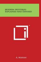 Modern Mysteries, Explained and Exposed 0766174824 Book Cover