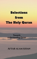 Selections from the Holy Quran: For Students and Youths to understand The Quran and its teachings in simple language B0F62H133K Book Cover