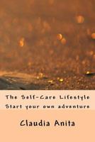 The Self-Care Lifestyle: Start Your Own Adventure 1533336032 Book Cover